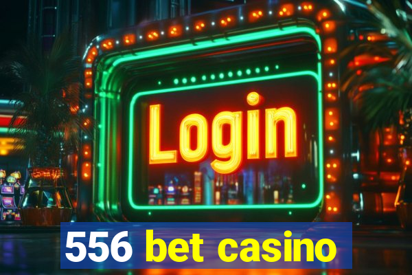 556 bet casino